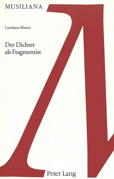 Der Dichter ALS Fragmentist: Geschichte Und Geschichten in Robert Musils Roman Der Mann Ohne Eigenschaften (Paperback)