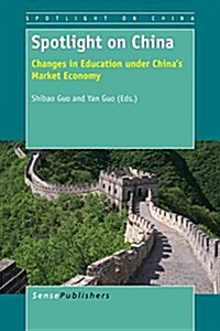 Spotlight on China: Changes in Education Under Chinas Market Economy (Paperback)