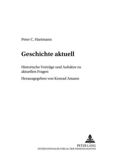 Geschichte Aktuell: Historische Vortraege Und Aufsaetze Zu Aktuellen Fragen (Paperback)