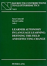 Learner Autonomy in Language Learning: Defining the Field and Effecting Change (Hardcover)