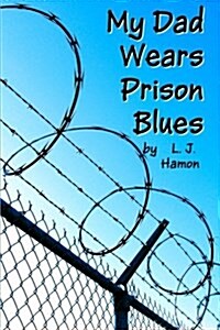 My Dad Wears Prison Blues (Paperback)