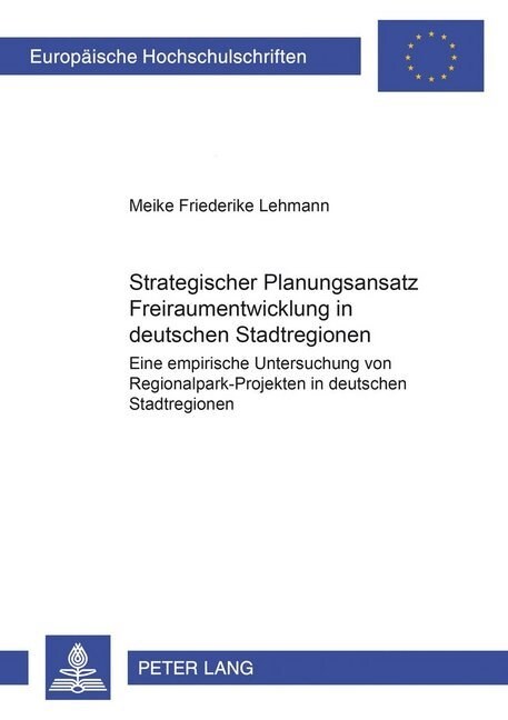 Strategischer Planungsansatz- 첛reiraumentwicklung in Deutschen Stadtregionen? Eine Empirische Untersuchung Von Regionalpark-Projekten in Deutschen S (Paperback)