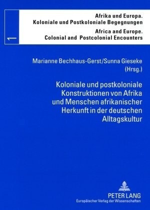 Koloniale Und Postkoloniale Konstruktionen Von Afrika Und Menschen Afrikanischer Herkunft in Der Deutschen Alltagskultur (Paperback)