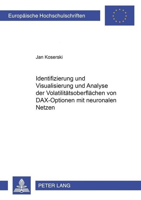 Identifizierung, Visualisierung Und Analyse Der Volatilitaetsoberflaechen Von Dax-Optionen Mit Neuronalen Netzen (Paperback)