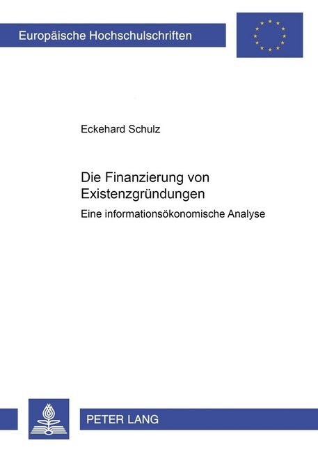 Die Finanzierung Von Existenzgruendungen: Eine Informationsoekonomische Analyse (Paperback)