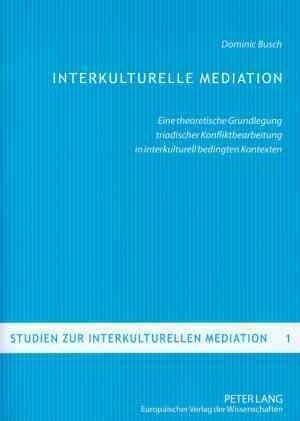 Interkulturelle Mediation: Eine theoretische Grundlegung triadischer Konfliktbearbeitung in interkulturell bedingten Kontexten = Interkulturelle Media (Paperback, 2, Revised)