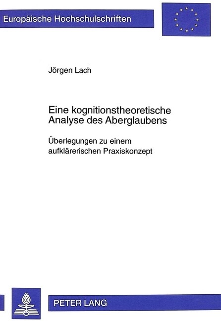 Eine Kognitionstheoretische Analyse Des Aberglaubens: Ueberlegungen Zu Einem Aufklaererischen Praxiskonzept (Hardcover)