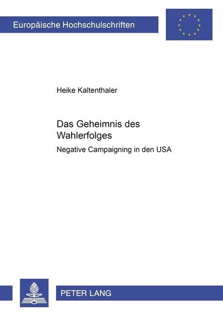 Das Geheimnis Des Wahlerfolges: Negative Campaigning in Den USA (Paperback)
