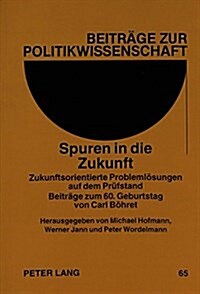 Spuren in Die Zukunft: Zukunftsorientierte Problemloesungen Auf Dem Pruefstand- Beitraege Zum 60. Geburtstag Von Carl Boehret (Paperback)