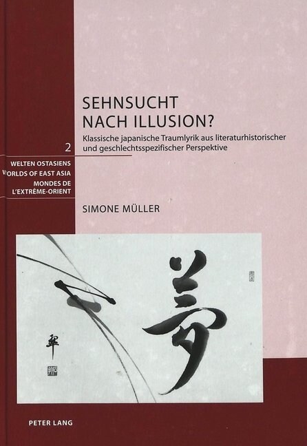 Sehnsucht Nach Illusion?: Klassische Japanische Traumlyrik Aus Literaturhistorischer Und Geschlechtsspezifischer Perspektive (Hardcover)