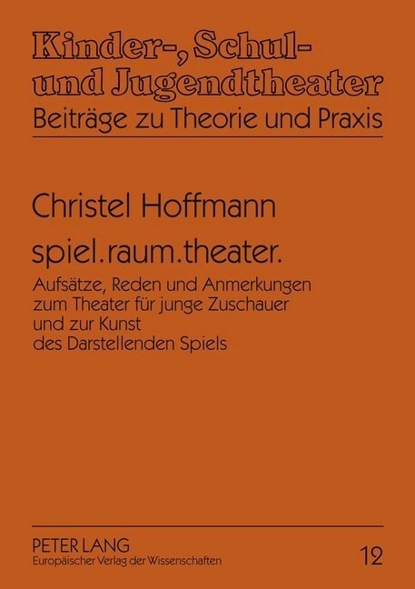 spiel.raum.theater.: Aufsaetze, Reden und Anmerkungen zum Theater fuer junge Zuschauer und zur Kunst des Darstellenden Spiels = Spiel.Raum.Theater. (Paperback)