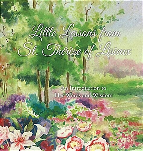 Little Lessons from St. Th??e of Lisieux: An Introduction to Her Words and Wisdom (Hardcover)