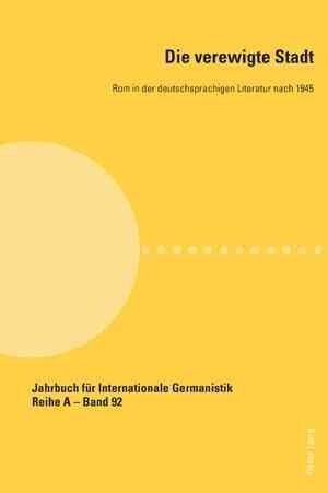 Die verewigte Stadt: Rom in der deutschsprachigen Literatur nach 1945 (Paperback)