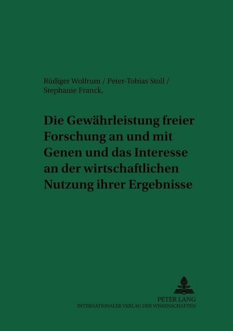 Die Gewaehrleistung Freier Forschung an Und Mit Genen Und Das Interesse an Der Wirtschaftlichen Nutzung Ihrer Ergebnisse (Paperback)