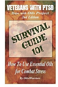 Veterans with Ptsd Hope with Oils Project 2nd Edition: Survival Guide 101 How to Use Essential Oils for Combat Stress (Paperback)
