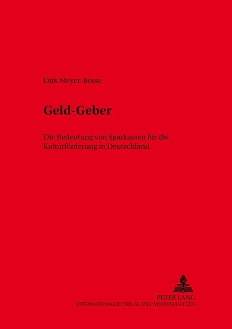 Geld-Geber: Die Bedeutung Von Sparkassen Fuer Die Kulturfoerderung in Deutschland (Paperback)