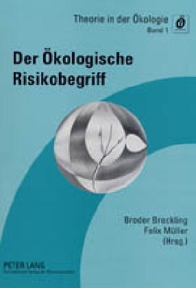 Der Oekologische Risikobegriff: Beitraege Zu Einer Tagung Des Arbeitskreises 첰heorie?in Der Gesellschaft Fuer Oekologie Vom 4.-6. Maerz 1998 Im Land (Paperback)