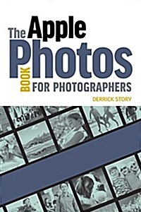 The Apple Photos Book for Photographers: Building Your Digital Darkroom with Photos and Its Powerful Editing Extensions (Paperback)