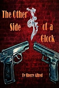 The Other Side of a Glock: The Riveting Tales from the Life Adventures of Retired Police Officer, Jim Flygare (Paperback)