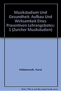 Musikstudium Und Gesundheit: Aufbau Und Wirksamkeit Eines Praeventiven Lehrangebotes (Paperback)