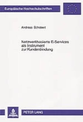 Netzwerkbasierte E-Services ALS Instrument Zur Kundenbindung (Paperback)