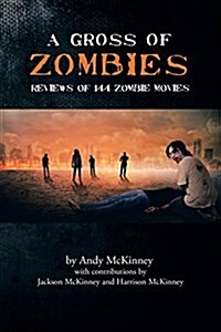 A Gross of Zombies: Reviews of 144 Zombie Movies (Paperback)