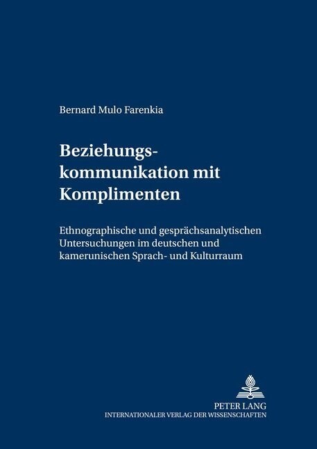 Beziehungskommunikation Mit Komplimenten: Ethnographische Und Gespraechsanalytische Untersuchungen Im Deutschen Und Kamerunischen Sprach- Und Kulturra (Paperback)