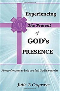 Experiencing the Present of Gods Presence (Paperback)