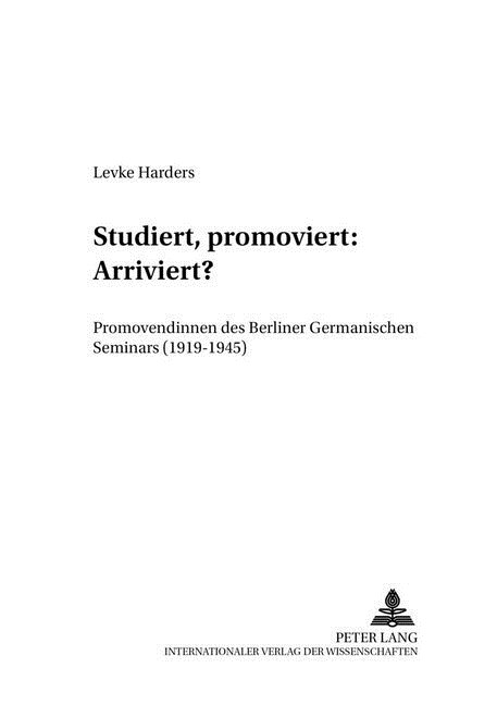 Studiert, Promoviert: Arriviert?: Promovendinnen Des Berliner Germanischen Seminars (1919-1945) (Paperback)