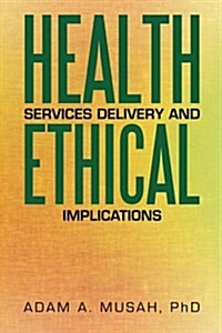 Health Services Delivery and Ethical Implications (Paperback)