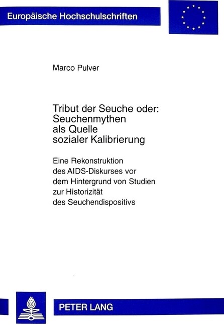 Tribut Der Seuche Oder: Seuchenmythen ALS Quelle Sozialer Kalibrierung: Eine Rekonstruktion Des AIDS-Diskurses VOR Dem Hintergrund Von Studien Zur His (Hardcover)