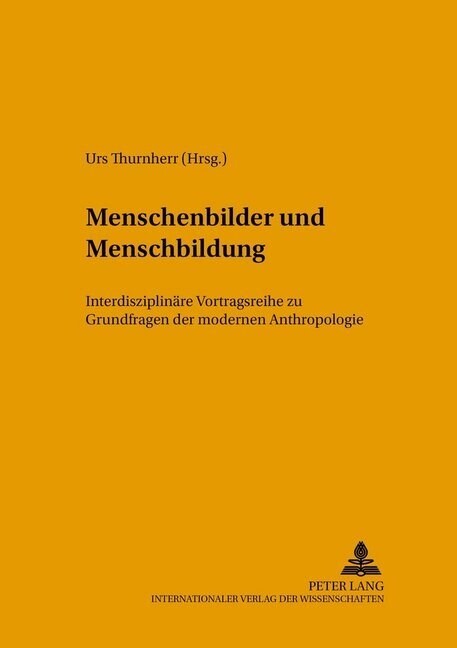 Menschenbilder Und Menschenbildung: Interdisziplinaere Vortragsreihe Zu Grundfragen Der Modernen Anthropologie (Paperback)