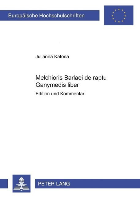 Melchioris Barlaei de Raptu Ganymedis Liber: Edition Und Kommentar (Paperback)