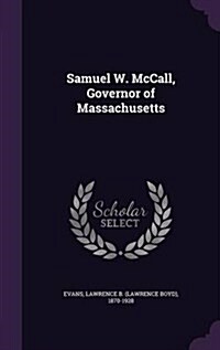 Samuel W. McCall, Governor of Massachusetts (Hardcover)