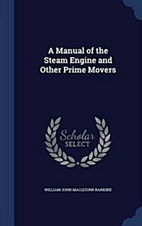 A Manual of the Steam Engine and Other Prime Movers (Hardcover)