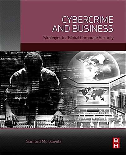 Cybercrime and Business: Strategies for Global Corporate Security (Hardcover)