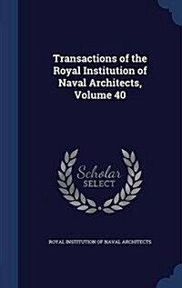 Transactions of the Royal Institution of Naval Architects, Volume 40 (Hardcover)