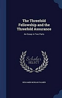 The Threefold Fellowship and the Threefold Assurance: An Essay in Two Parts (Hardcover)