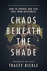 Chaos Beneath the Shade: How to Uproot and Stay Free from Bitterness (Paperback)