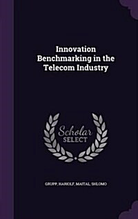 Innovation Benchmarking in the Telecom Industry (Hardcover)