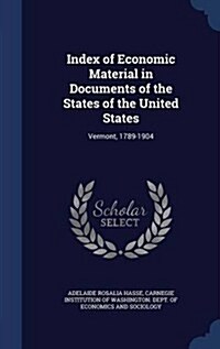 Index of Economic Material in Documents of the States of the United States: Vermont, 1789-1904 (Hardcover)