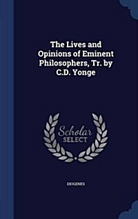 The Lives and Opinions of Eminent Philosophers, Tr. by C.D. Yonge (Hardcover)
