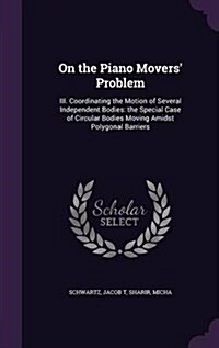 On the Piano Movers Problem: III. Coordinating the Motion of Several Independent Bodies: The Special Case of Circular Bodies Moving Amidst Polygona (Hardcover)