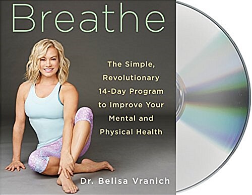 Breathe: The Simple, Revolutionary 14-Day Program to Improve Your Mental and Physical Health (Audio CD)