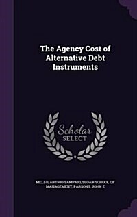 The Agency Cost of Alternative Debt Instruments (Hardcover)