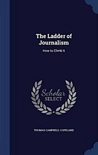 The Ladder of Journalism: How to Climb It (Hardcover)