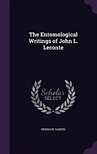 The Entomological Writings of John L. LeConte (Hardcover)