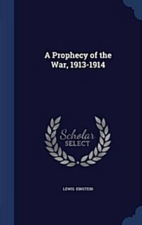 A Prophecy of the War, 1913-1914 (Hardcover)