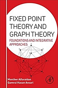 Fixed Point Theory and Graph Theory: Foundations and Integrative Approaches (Hardcover)