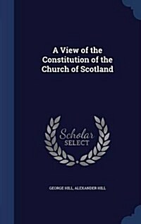 A View of the Constitution of the Church of Scotland (Hardcover)